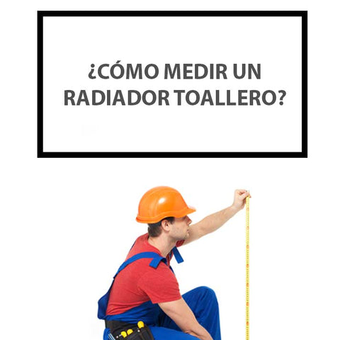 ¿Cómo medir un radiador toallero?