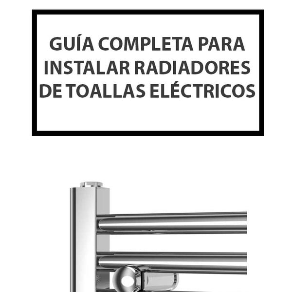 Guía Completa para Instalar Radiadores de Toallas Eléctricos
