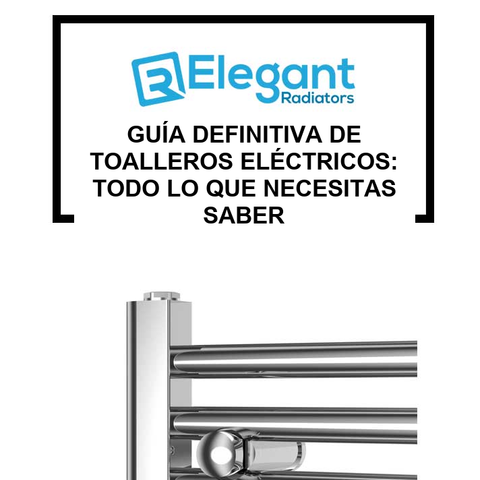 Guía Definitiva de Toalleros Eléctricos: Todo lo que Necesitas Saber